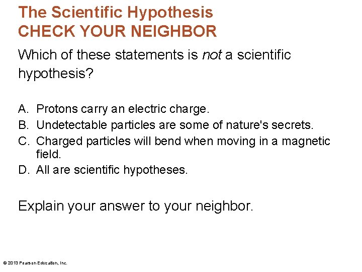 The Scientific Hypothesis CHECK YOUR NEIGHBOR Which of these statements is not a scientific