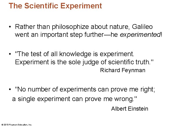 The Scientific Experiment • Rather than philosophize about nature, Galileo went an important step