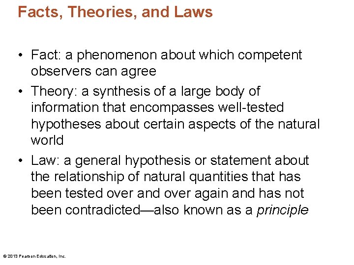 Facts, Theories, and Laws • Fact: a phenomenon about which competent observers can agree