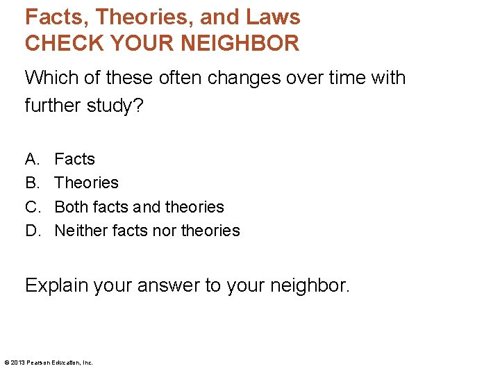 Facts, Theories, and Laws CHECK YOUR NEIGHBOR Which of these often changes over time