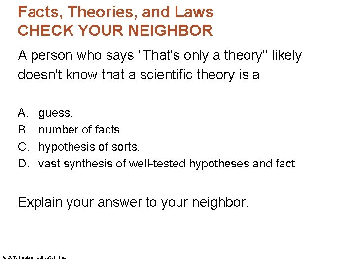 Facts, Theories, and Laws CHECK YOUR NEIGHBOR A person who says "That's only a