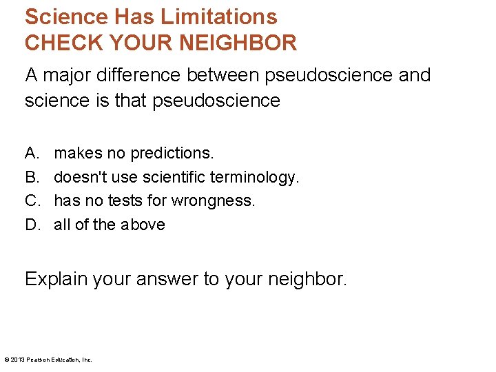 Science Has Limitations CHECK YOUR NEIGHBOR A major difference between pseudoscience and science is