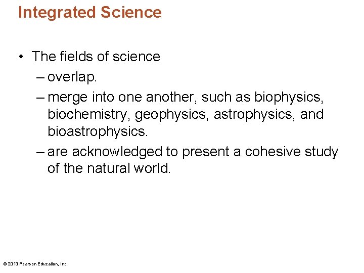 Integrated Science • The fields of science – overlap. – merge into one another,