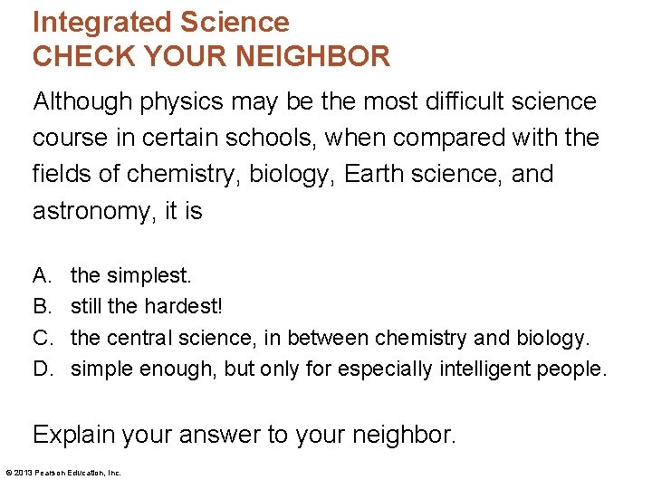 Integrated Science CHECK YOUR NEIGHBOR Although physics may be the most difficult science course