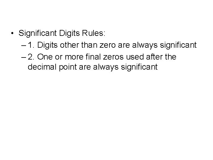  • Significant Digits Rules: – 1. Digits other than zero are always significant