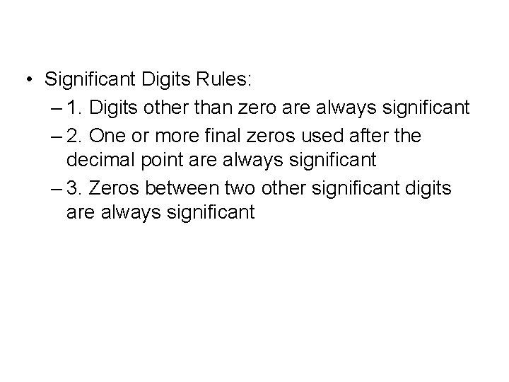  • Significant Digits Rules: – 1. Digits other than zero are always significant