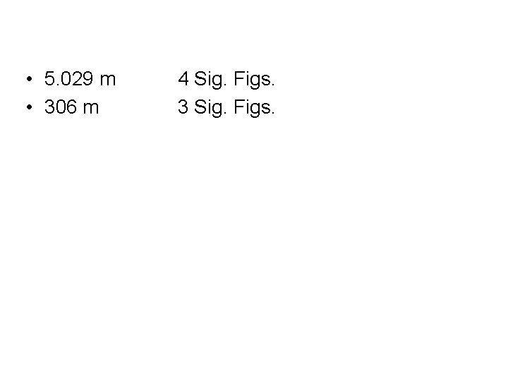  • 5. 029 m • 306 m 4 Sig. Figs. 3 Sig. Figs.