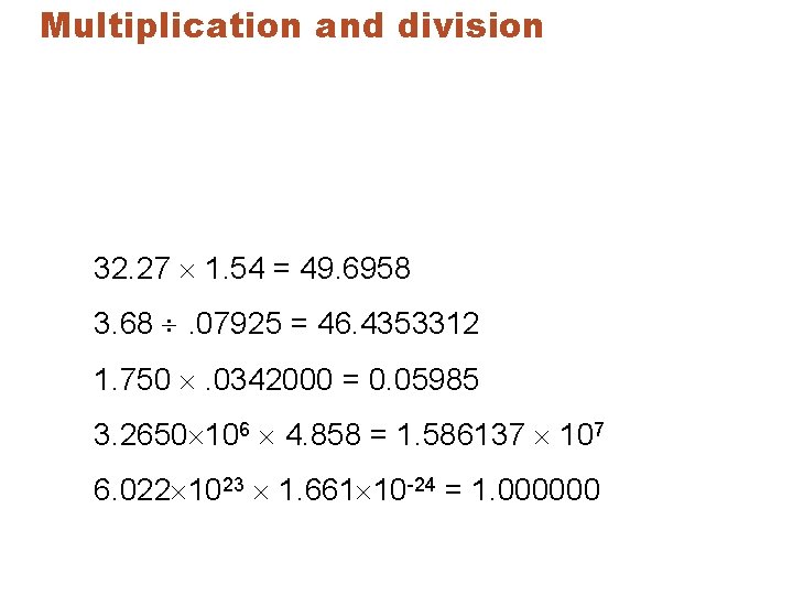 Multiplication and division 32. 27 1. 54 = 49. 6958 3. 68 . 07925