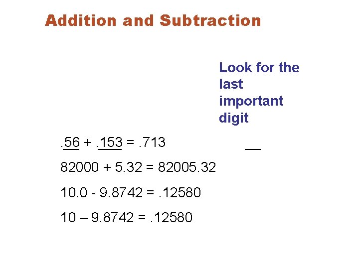 Addition and Subtraction Look for the last important digit. 56 __ +. 153 ___