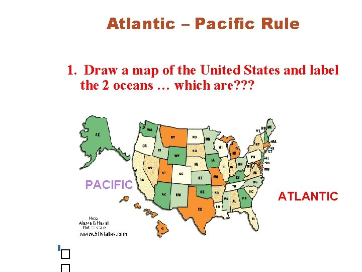 Atlantic – Pacific Rule 1. Draw a map of the United States and label