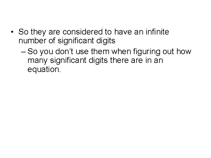  • So they are considered to have an infinite number of significant digits