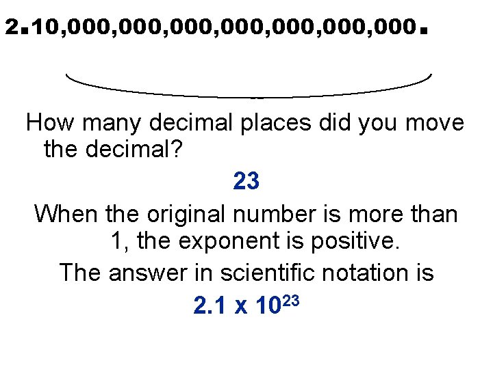 2. 10, 000, 000, 000. How many decimal places did you move the decimal?