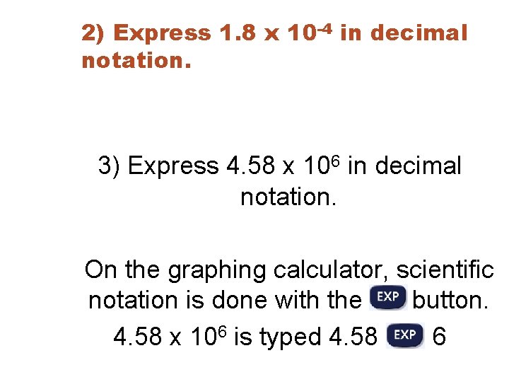 2) Express 1. 8 x 10 -4 in decimal notation. 3) Express 4. 58