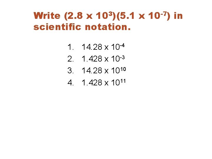 Write (2. 8 x 103)(5. 1 x 10 -7) in scientific notation. 1. 2.