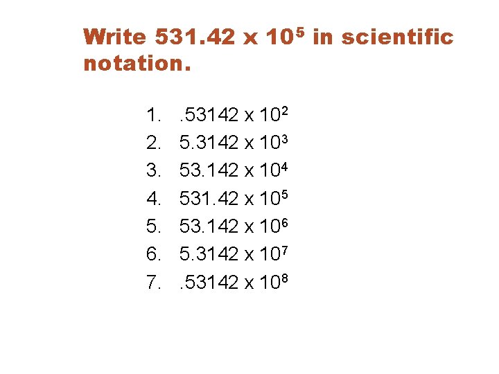 Write 531. 42 x 105 in scientific notation. 1. 2. 3. 4. 5. 6.