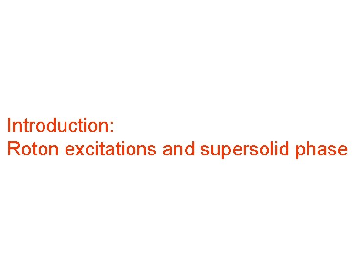 Introduction: Roton excitations and supersolid phase 