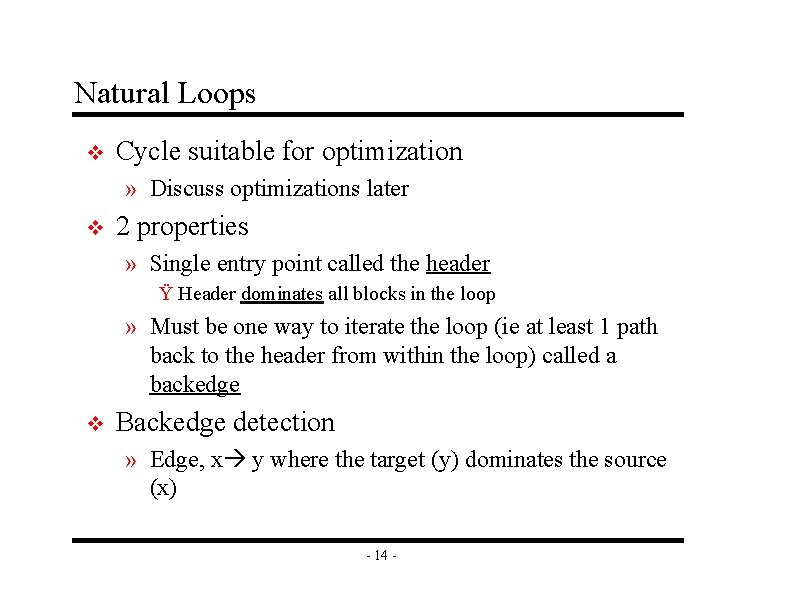 Natural Loops v Cycle suitable for optimization » Discuss optimizations later v 2 properties