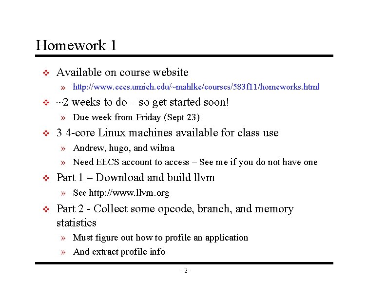 Homework 1 v Available on course website » http: //www. eecs. umich. edu/~mahlke/courses/583 f