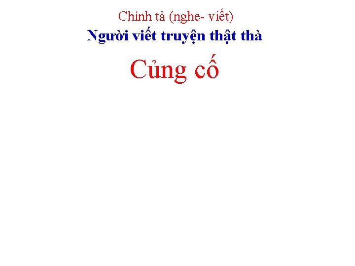 Chính tả (nghe- viết) Người viết truyện thật thà Củng cố 