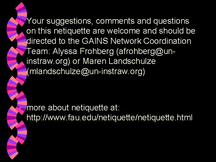 w Your suggestions, comments and questions on this netiquette are welcome and should be