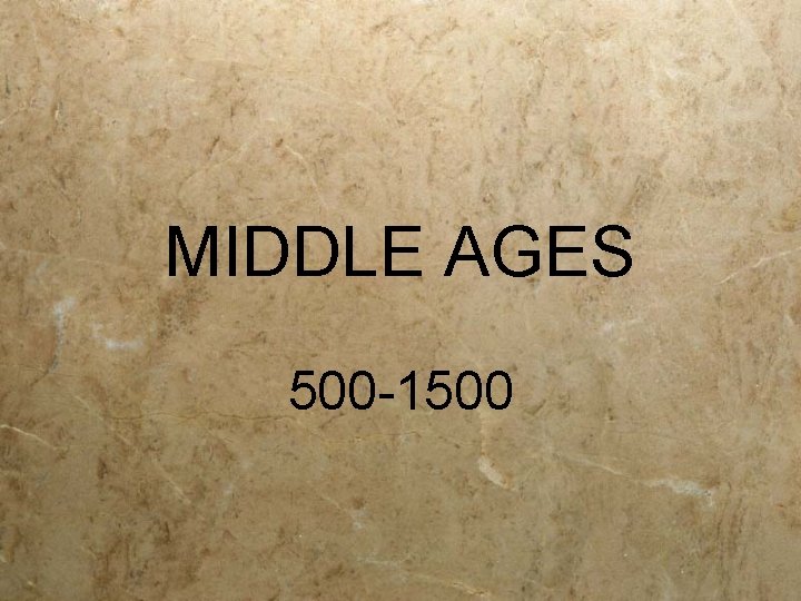 MIDDLE AGES 500 -1500 