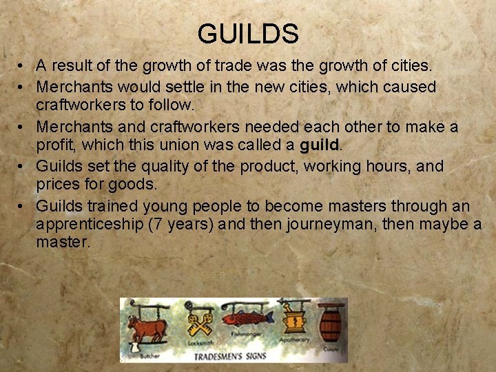 GUILDS • A result of the growth of trade was the growth of cities.