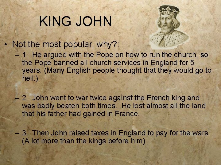 KING JOHN • Not the most popular, why? : – 1. He argued with