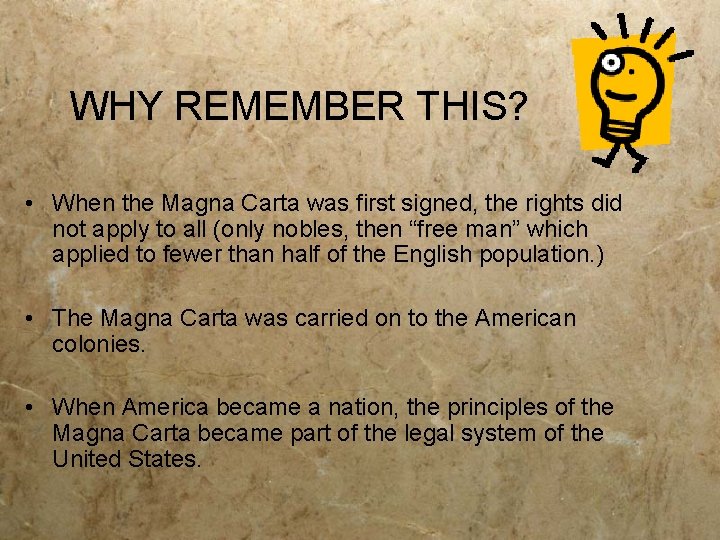 WHY REMEMBER THIS? • When the Magna Carta was first signed, the rights did