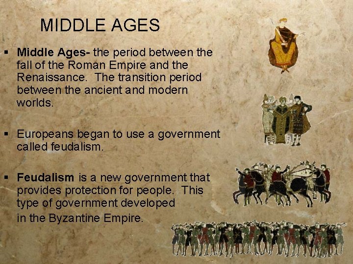 MIDDLE AGES § Middle Ages- the period between the fall of the Roman Empire