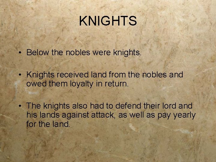 KNIGHTS • Below the nobles were knights. • Knights received land from the nobles