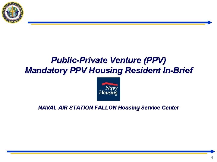 Public-Private Venture (PPV) Mandatory PPV Housing Resident In-Brief NAVAL AIR STATION FALLON Housing Service