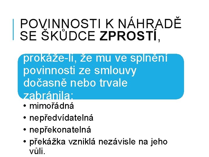 POVINNOSTI K NÁHRADĚ SE ŠKŮDCE ZPROSTÍ, prokáže-li, že mu ve splnění povinnosti ze smlouvy