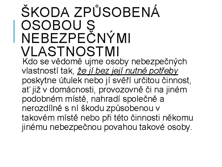 ŠKODA ZPŮSOBENÁ OSOBOU S NEBEZPEČNÝMI VLASTNOSTMI Kdo se vědomě ujme osoby nebezpečných vlastností tak,