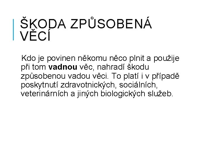 ŠKODA ZPŮSOBENÁ VĚCÍ Kdo je povinen někomu něco plnit a použije při tom vadnou