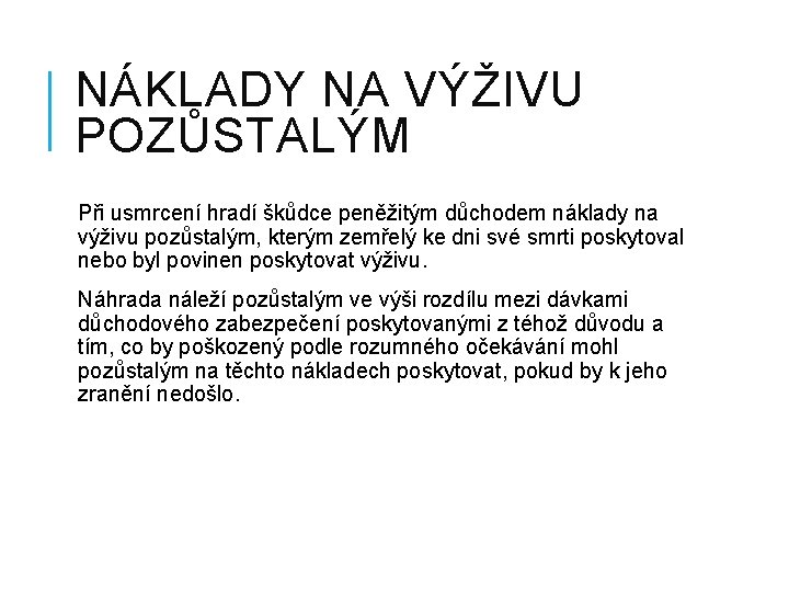 NÁKLADY NA VÝŽIVU POZŮSTALÝM Při usmrcení hradí škůdce peněžitým důchodem náklady na výživu pozůstalým,