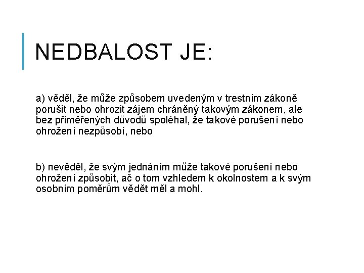 NEDBALOST JE: a) věděl, že může způsobem uvedeným v trestním zákoně porušit nebo ohrozit