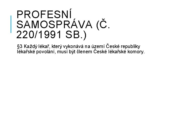 PROFESNÍ SAMOSPRÁVA (Č. 220/1991 SB. ) § 3 Každý lékař, který vykonává na území