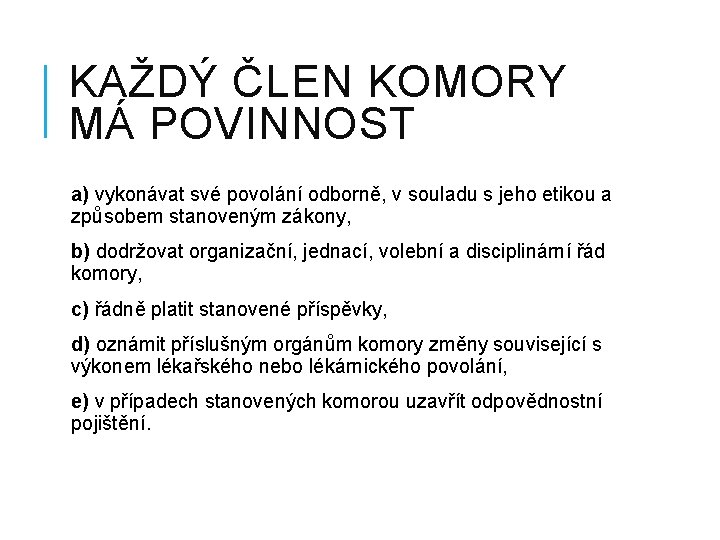 KAŽDÝ ČLEN KOMORY MÁ POVINNOST a) vykonávat své povolání odborně, v souladu s jeho