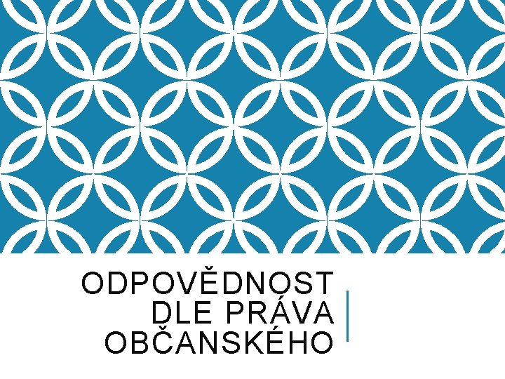 ODPOVĚDNOST DLE PRÁVA OBČANSKÉHO 