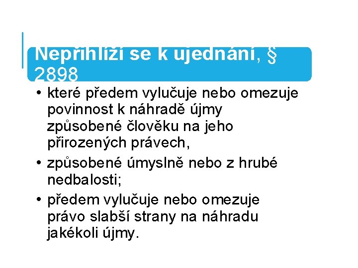 Nepřihlíží se k ujednání, § 2898 • které předem vylučuje nebo omezuje povinnost k