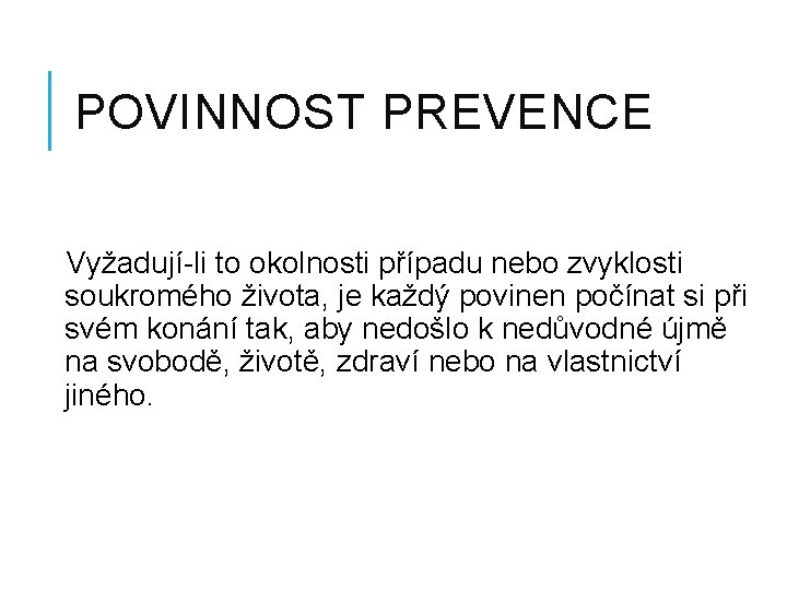 POVINNOST PREVENCE Vyžadují-li to okolnosti případu nebo zvyklosti soukromého života, je každý povinen počínat