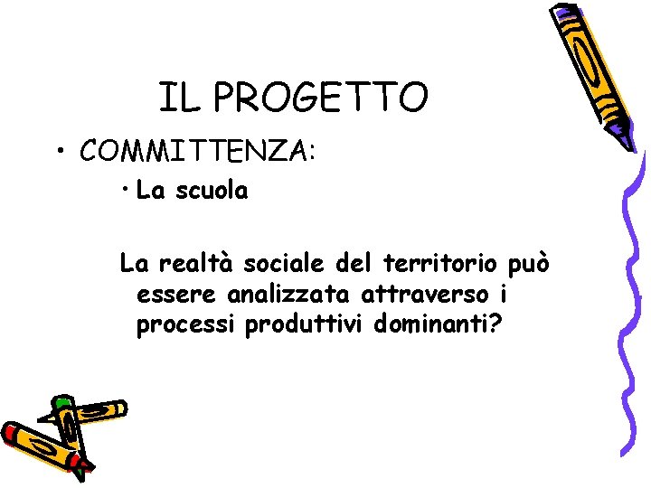 IL PROGETTO • COMMITTENZA: • La scuola La realtà sociale del territorio può essere