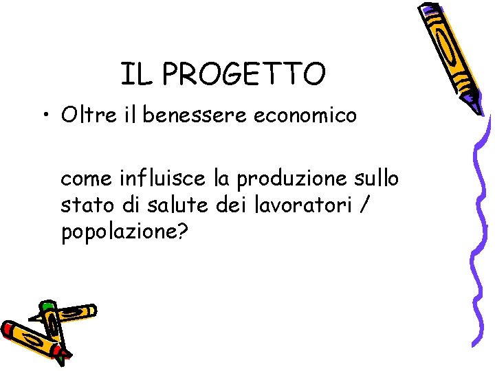 IL PROGETTO • Oltre il benessere economico come influisce la produzione sullo stato di