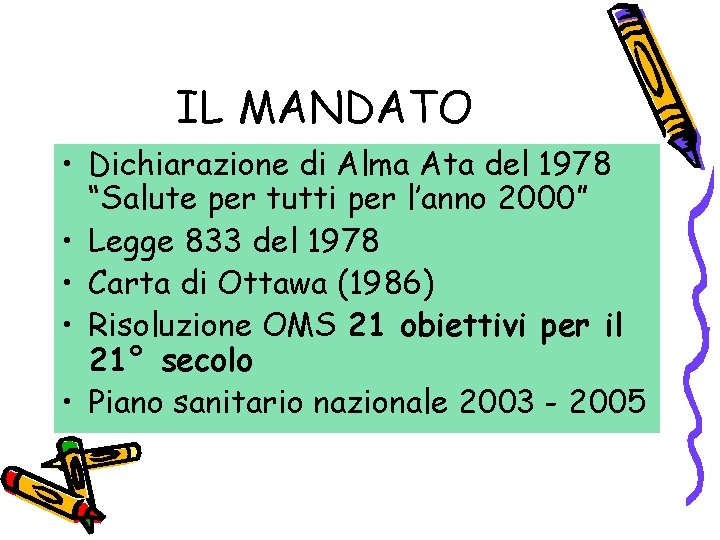 IL MANDATO • Dichiarazione di Alma Ata del 1978 “Salute per tutti per l’anno