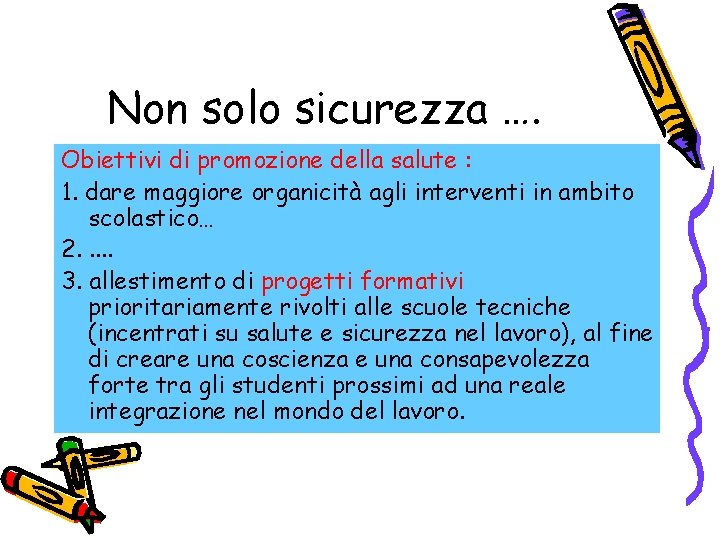 Non solo sicurezza …. Obiettivi di promozione della salute : 1. dare maggiore organicità