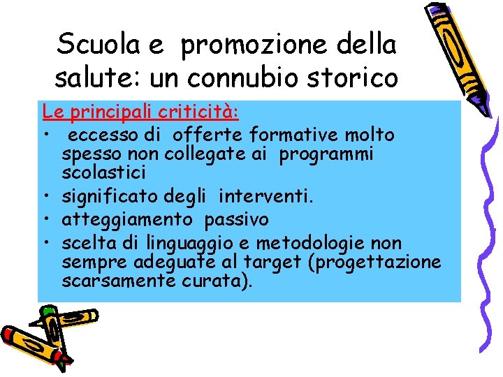 Scuola e promozione della salute: un connubio storico Le principali criticità: • eccesso di