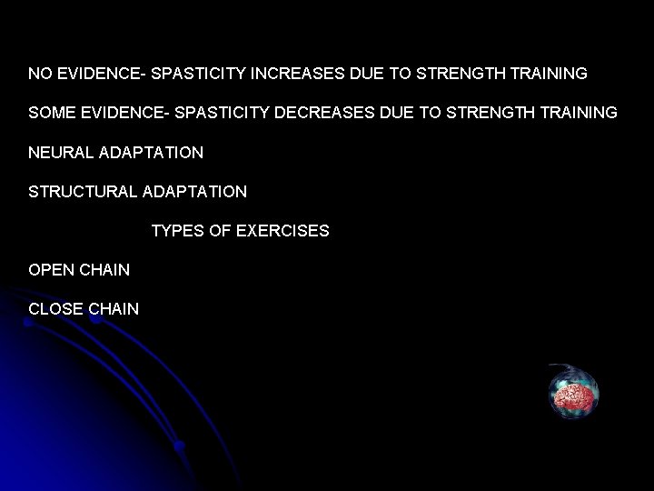 NO EVIDENCE- SPASTICITY INCREASES DUE TO STRENGTH TRAINING SOME EVIDENCE- SPASTICITY DECREASES DUE TO