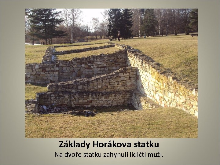 Základy Horákova statku Na dvoře statku zahynuli lidičtí muži. 