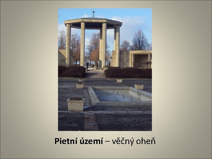 Pietní území – věčný oheň 