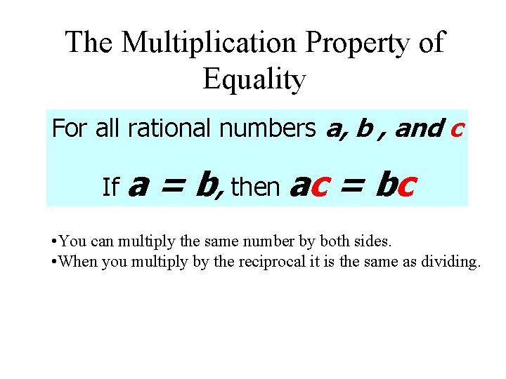 The Multiplication Property of Equality For all rational numbers a, b , and c